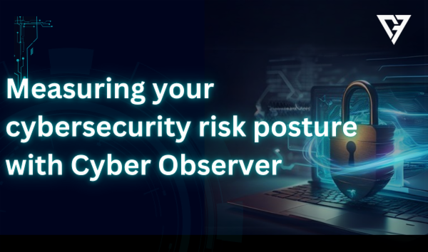 Measuring your cybersecurity risk posture with Cyber Observer