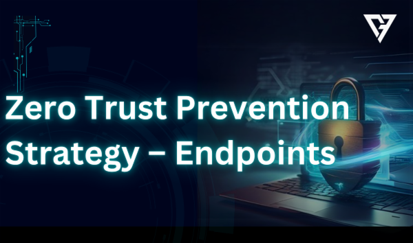 Zero Trust Prevention Strategy – Endpoints
