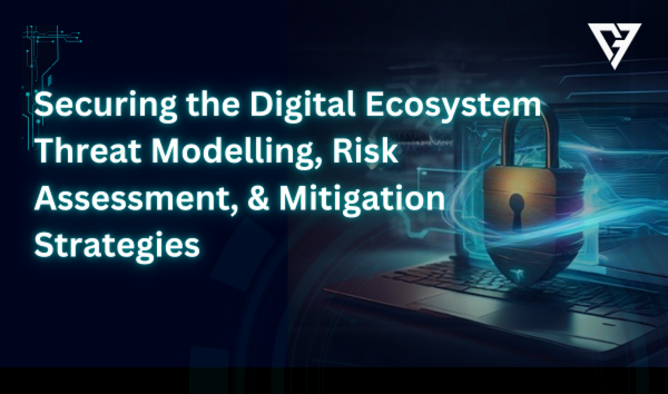 Mitigating Digital Risk Securing the Digital Ecosystem: Threat Modeling, Risk Assessment, and ...