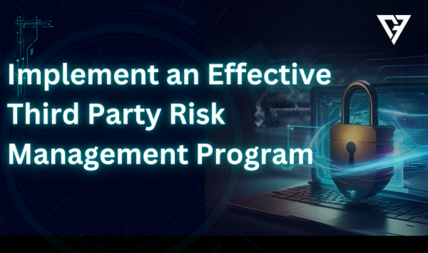 Implement an Effective Third Party Risk Management Program