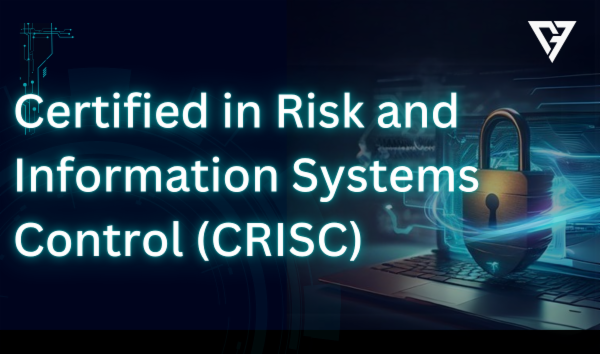 Certified in Risk and Information Systems Control (CRISC)